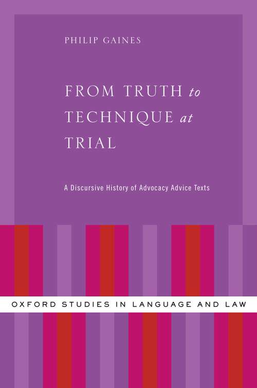 Book cover of From Truth to Technique at Trial: A Discursive History of Advocacy Advice Texts (Oxford Studies in Language and Law)