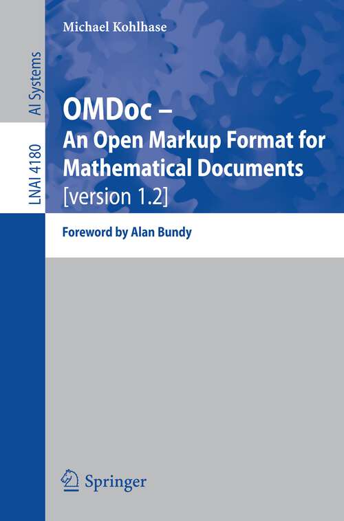 Book cover of OMDoc -- An Open Markup Format for Mathematical Documents [version 1.2]: Foreword by Alan Bundy (2006) (Lecture Notes in Computer Science #4180)