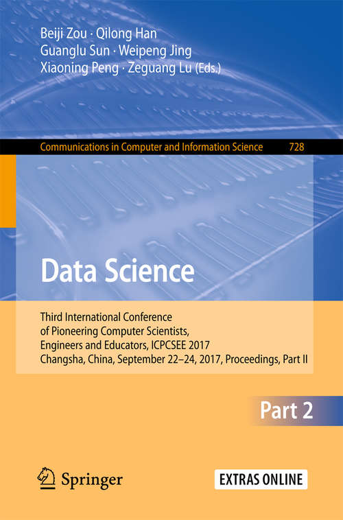 Book cover of Data Science: Third International Conference of Pioneering Computer Scientists, Engineers and Educators, ICPCSEE 2017, Changsha, China, September 22–24, 2017, Proceedings, Part II (1st ed. 2017) (Communications in Computer and Information Science #728)