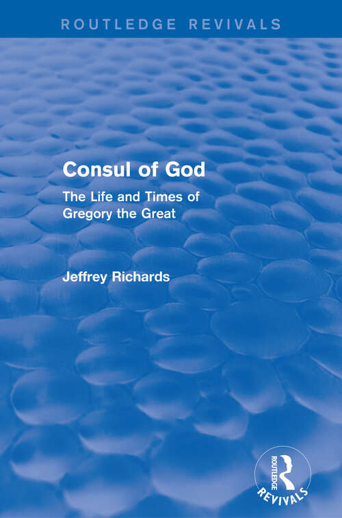 Book cover of Consul of God: The Life and Times of Gregory the Great (Routledge Revivals)