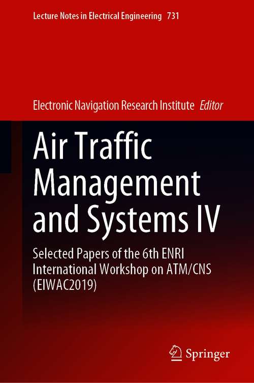 Book cover of Air Traffic Management and Systems IV: Selected Papers of the 6th ENRI International Workshop on ATM/CNS (EIWAC2019) (1st ed. 2021) (Lecture Notes in Electrical Engineering #731)
