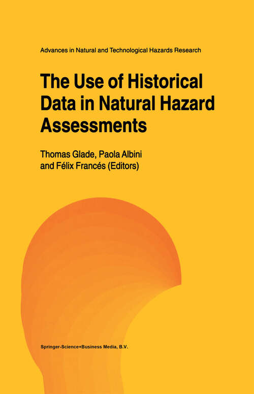 Book cover of The Use of Historical Data in Natural Hazard Assessments (2001) (Advances in Natural and Technological Hazards Research #17)
