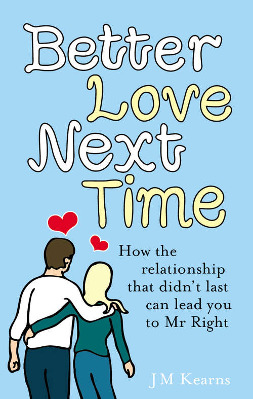 Book cover of Better Love Next Time: How the relationship that didn't last can lead you to Mr Right