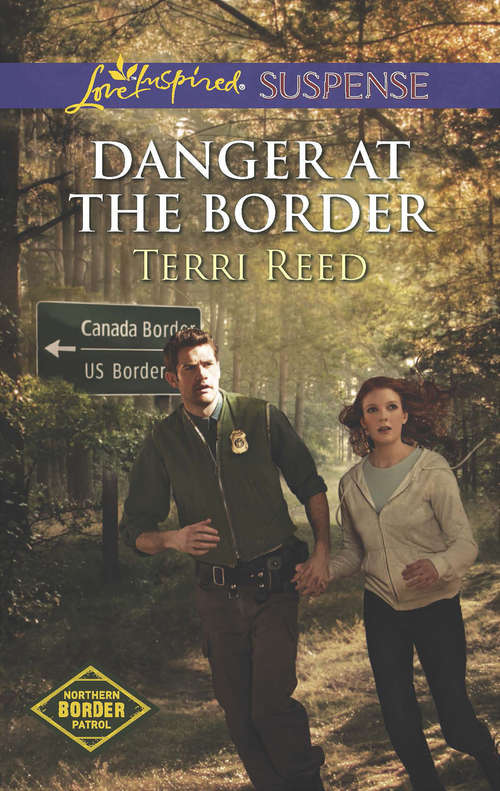 Book cover of Danger at the Border: Danger At The Border Desperate Measures Star Witness (ePub First edition) (Northern Border Patrol #1)