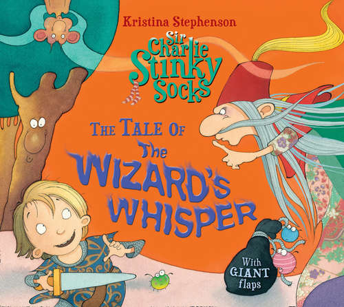 Book cover of Sir Charlie Stinky Socks: The Tale of the Wizard's Whisper (Sir Charlie Stinky Socks #6)