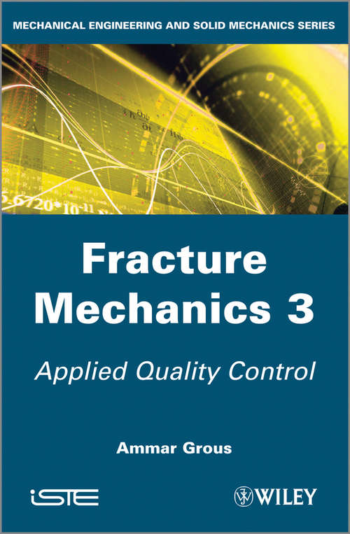 Book cover of Fracture Mechanics 3: Applied Quality Control (11) (Iste Ser. #736)