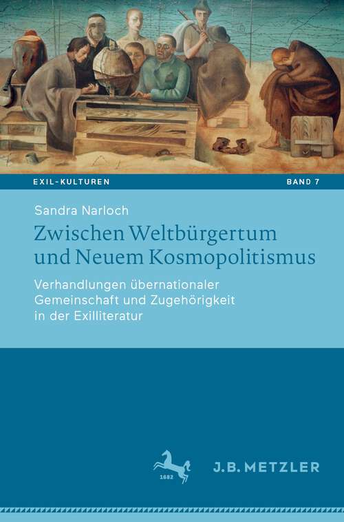 Book cover of Zwischen Weltbürgertum und Neuem Kosmopolitismus: Verhandlungen übernationaler Gemeinschaft und Zugehörigkeit in der Exilliteratur (1. Aufl. 2022) (Exil-Kulturen #7)