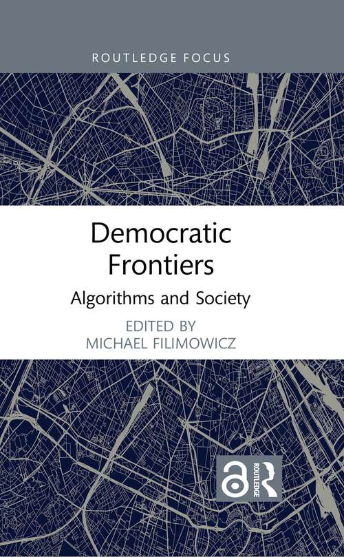 Book cover of Democratic Frontiers: Algorithms and Society (Algorithms and Society)