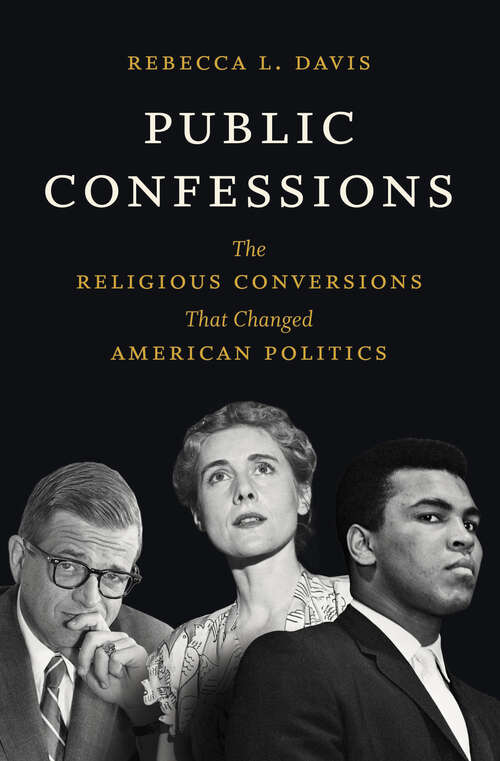 Book cover of Public Confessions: The Religious Conversions That Changed American Politics