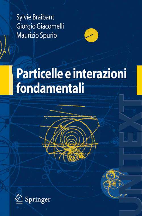 Book cover of Particelle e interazioni fondamentali: Il mondo delle particelle (2009) (UNITEXT)