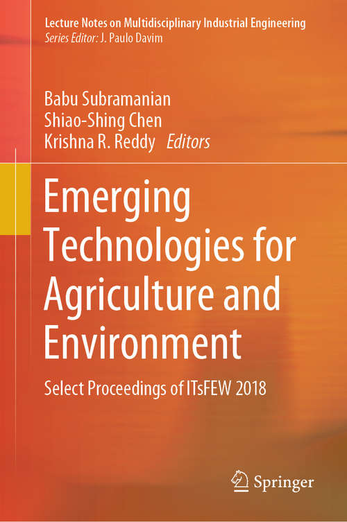 Book cover of Emerging Technologies for Agriculture and Environment: Select Proceedings of ITsFEW 2018 (1st ed. 2020) (Lecture Notes on Multidisciplinary Industrial Engineering)