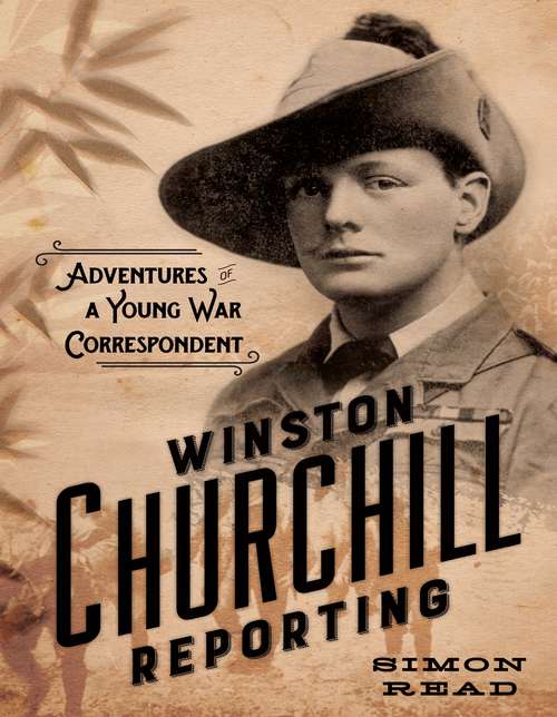 Book cover of Winston Churchill Reporting: Adventures of a Young War Correspondent