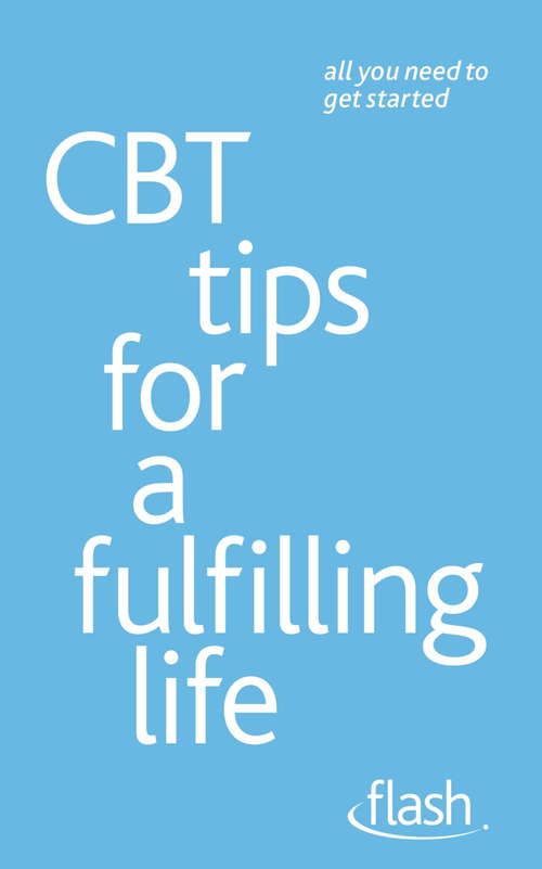 Book cover of CBT Tips for a Fulfilling Life: Cbt Tips For A Fulfilling Life (Flash)