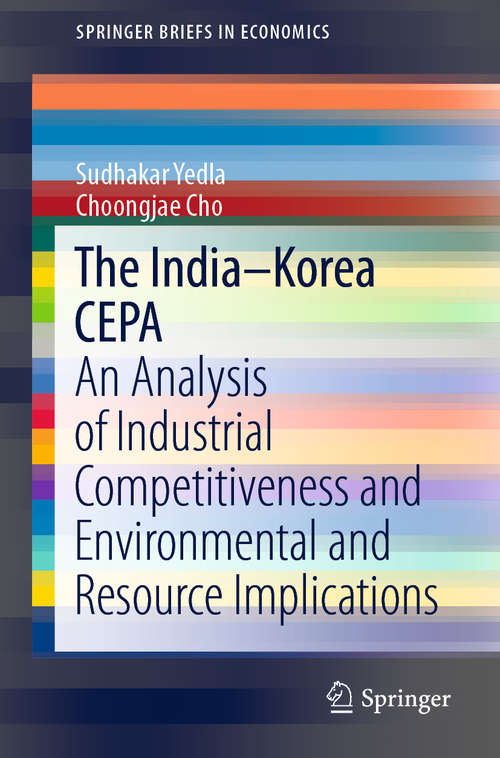 Book cover of The India–Korea CEPA: An Analysis of Industrial Competitiveness and Environmental and Resource Implications (1st ed. 2019) (SpringerBriefs in Economics)