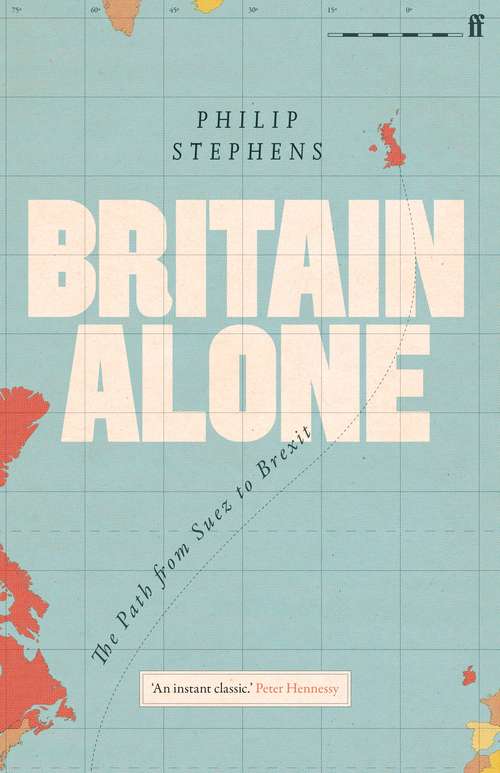Book cover of Britain Alone: The Path from Suez to Brexit (Main)