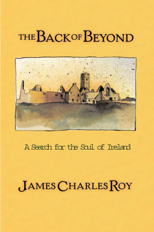 Book cover of The Back Of Beyond: A Search For The Soul Of Ireland
