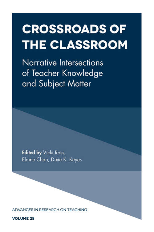 Book cover of Crossroads of the Classroom: Narrative Intersections of Teacher Knowledge and Subject Matter (Advances in Research on Teaching #28)