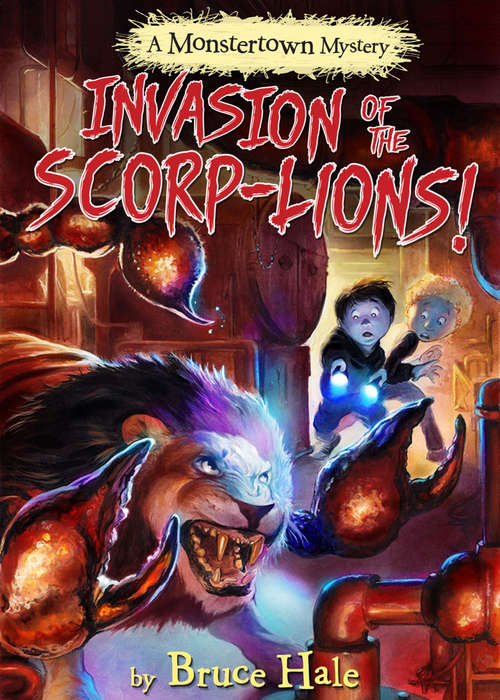 Book cover of Invasion of the Scorp-Lions: A Monstertown Mystery (Monstertown Mysteries Ser. #3)