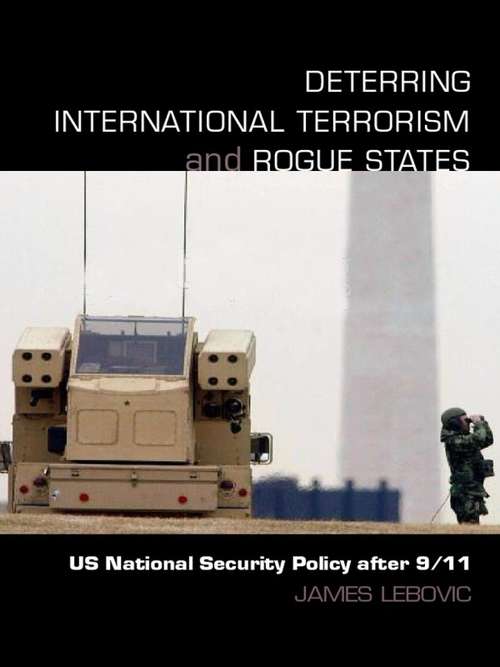 Book cover of Deterring International Terrorism and Rogue States: US National Security Policy after 9/11 (Contemporary Security Studies)