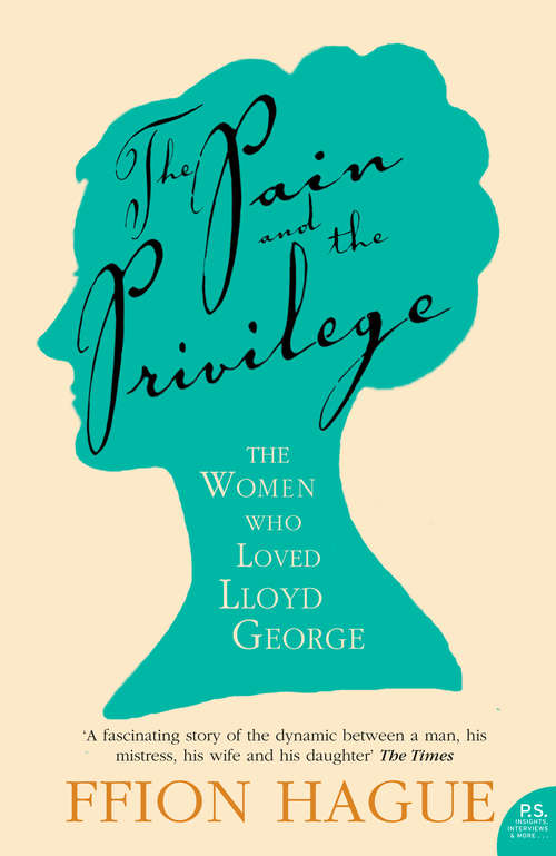 Book cover of The Pain and the Privilege: The Women In Lloyd Georgeâs Life (ePub edition)