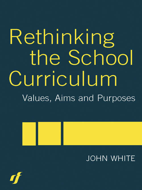 Book cover of Rethinking The School Curriculum: Values, Aims And Purposes
