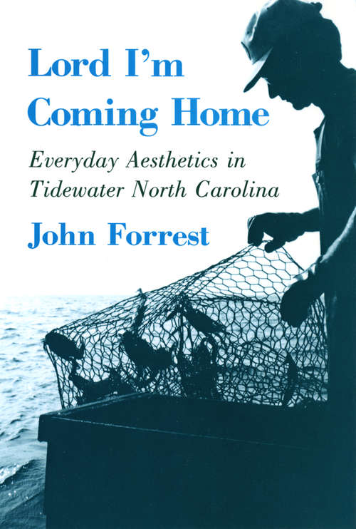 Book cover of Lord I'm Coming Home: Everyday Aesthetics in Tidewater North Carolina (The Anthropology of Contemporary Issues)