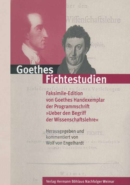 Book cover of Goethes Fichtestudien: Faksimile-Edition von Goethes Handexemplar der Programmschrift "Ueber den Begriff der Wissenschaftslehre" (1. Aufl. 2004)
