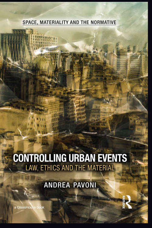 Book cover of Controlling Urban Events: Law, Ethics and the Material