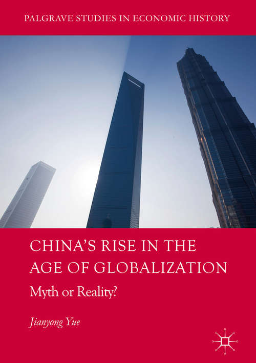 Book cover of China's Rise in the Age of Globalization: Myth or Reality?