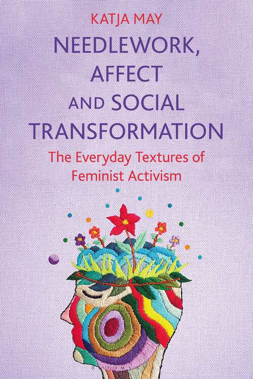 Book cover of Needlework, Affect and Social Transformation: The Everyday Textures of Feminist Activism