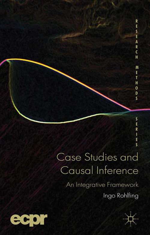 Book cover of Case Studies and Causal Inference: An Integrative Framework (2012) (ECPR Research Methods)