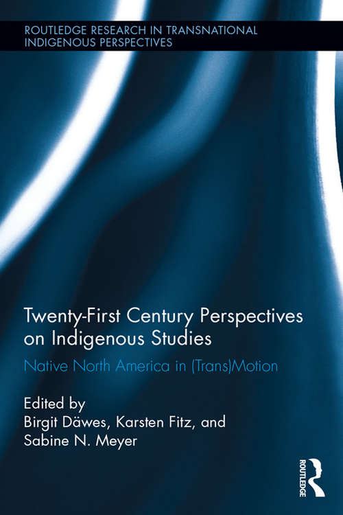 Book cover of Twenty-First Century Perspectives on Indigenous Studies: Native North America in (Trans)Motion (Routledge Research in Transnational Indigenous Perspectives)