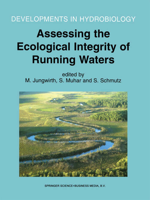 Book cover of Assessing the Ecological Integrity of Running Waters: Proceedings of the International Conference, held in Vienna, Austria, 9–11 November 1998 (2000) (Developments in Hydrobiology #149)