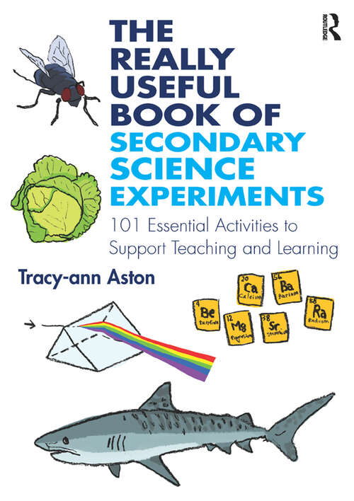 Book cover of The Really Useful Book of Secondary Science Experiments: 101 Essential Activities to Support Teaching and Learning (The Really Useful)