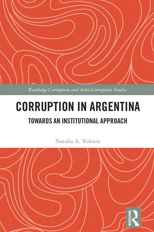 Book cover of Corruption in Argentina: Towards an Institutional Approach (Routledge Corruption and Anti-Corruption Studies)