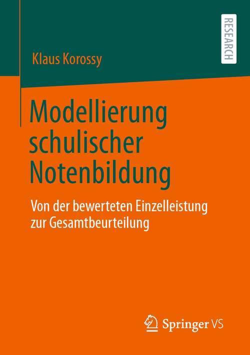 Book cover of Modellierung schulischer Notenbildung: Von der bewerteten Einzelleistung zur Gesamtbeurteilung (1. Aufl. 2022)