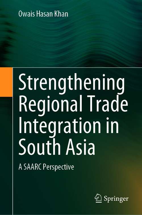 Book cover of Strengthening Regional Trade Integration in South Asia: A SAARC Perspective (1st ed. 2021)