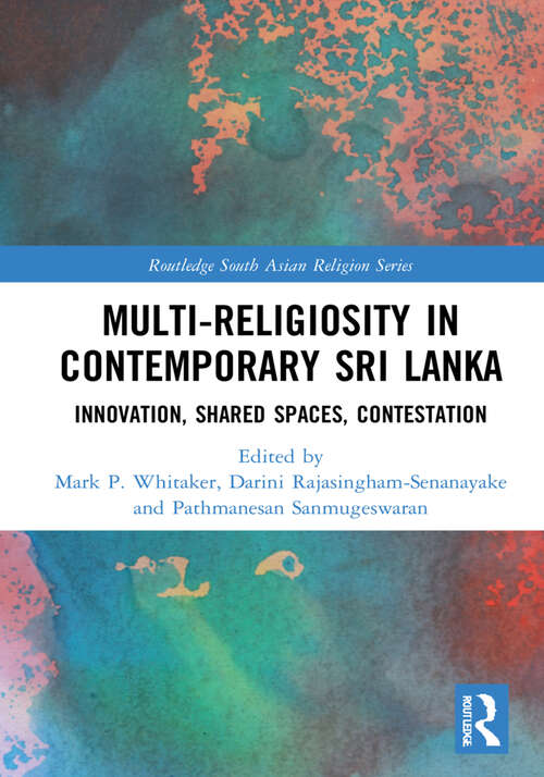 Book cover of Multi-religiosity in Contemporary Sri Lanka: Innovation, Shared Spaces, Contestations (Routledge South Asian Religion Series)