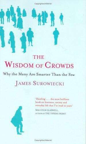Book cover of The Wisdom of Crowds: Why the Many are Smarter than the Few and How Collective Wisdom Shapes Business, Economies, Societies and Nations (PDF)