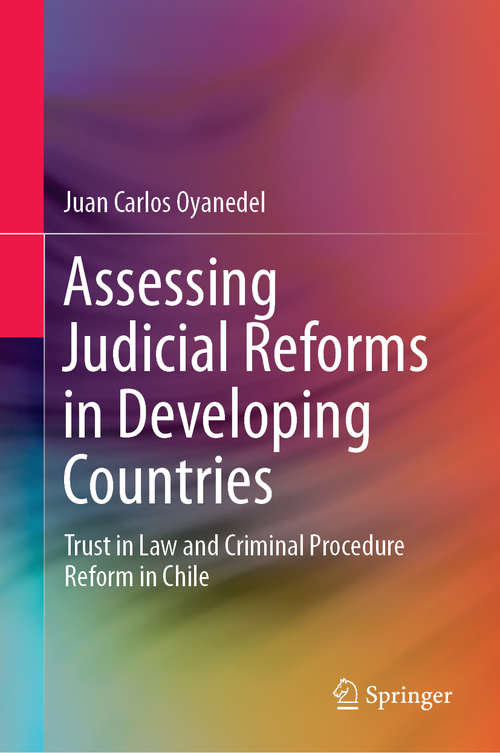 Book cover of Assessing Judicial Reforms in Developing Countries: Trust in Law and Criminal Procedure Reform in Chile (1st ed. 2019)
