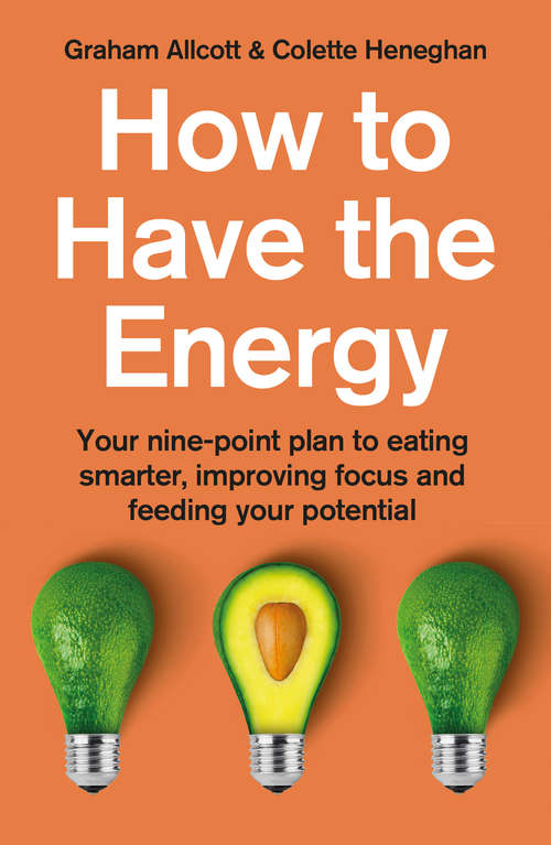 Book cover of How to Have the Energy: Your nine-point plan to eating smarter, improving focus and feeding your potential