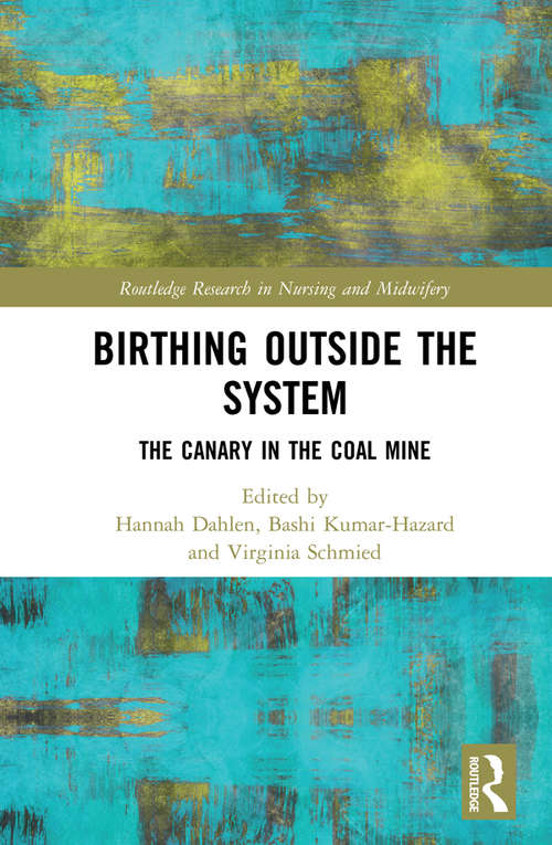 Book cover of Birthing Outside the System: The Canary in the Coal Mine (Routledge Research in Nursing and Midwifery)