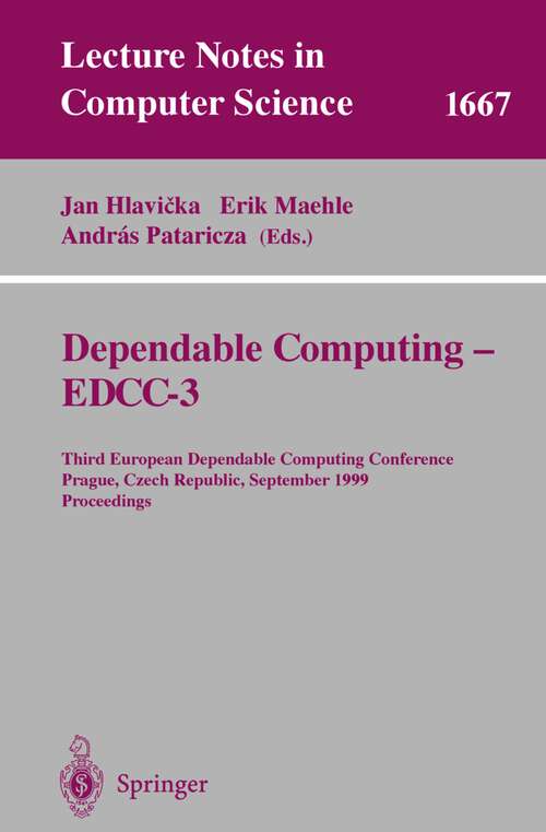 Book cover of Dependable Computing - EDDC-3: Third European Dependable Computing Conference, Prague, Czech Republic, September 15-17, 1999, Proceedings (1999) (Lecture Notes in Computer Science #1667)
