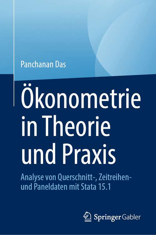 Book cover of Ökonometrie in Theorie und Praxis: Analyse von Querschnitt-, Zeitreihen- und Paneldaten mit Stata 15.1 (1. Aufl. 2023)