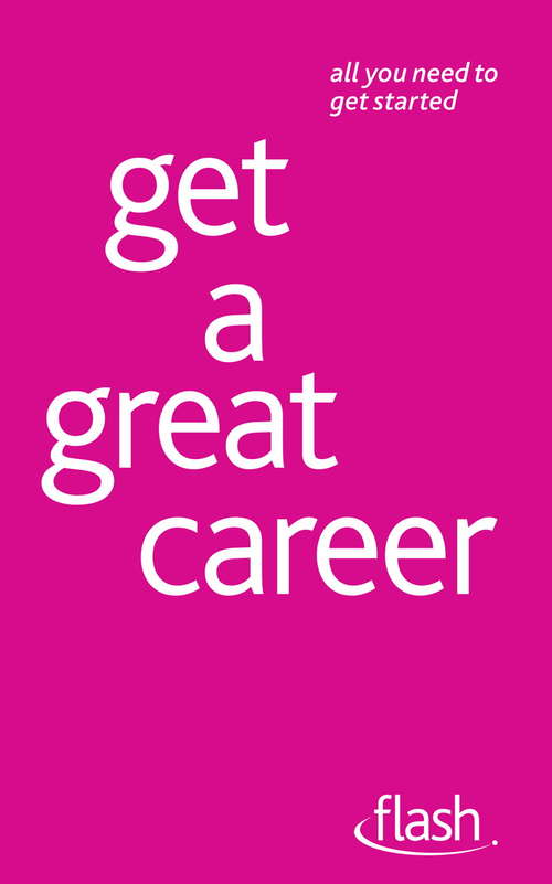 Book cover of Get a Great Career: Get A Great Career (Flash)