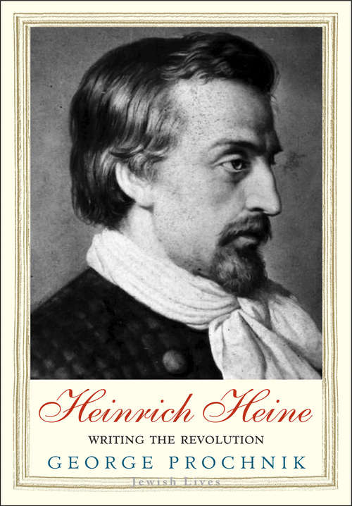 Book cover of Heinrich Heine: Writing the Revolution (Jewish Lives)