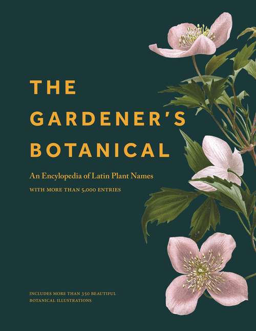 Book cover of The Gardener's Botanical: An Encyclopedia of Latin Plant Names - with More than 5,000 Entries (PDF)