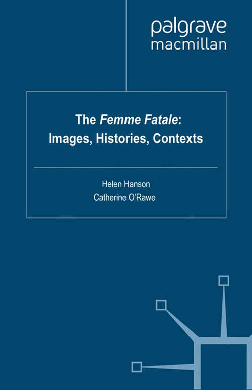 Book cover of The Femme Fatale: Images, Histories, Contexts (2010)
