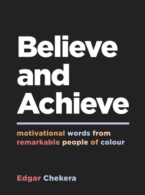 Book cover of Believe and Achieve: Motivational Words from Remarkable People of Colour