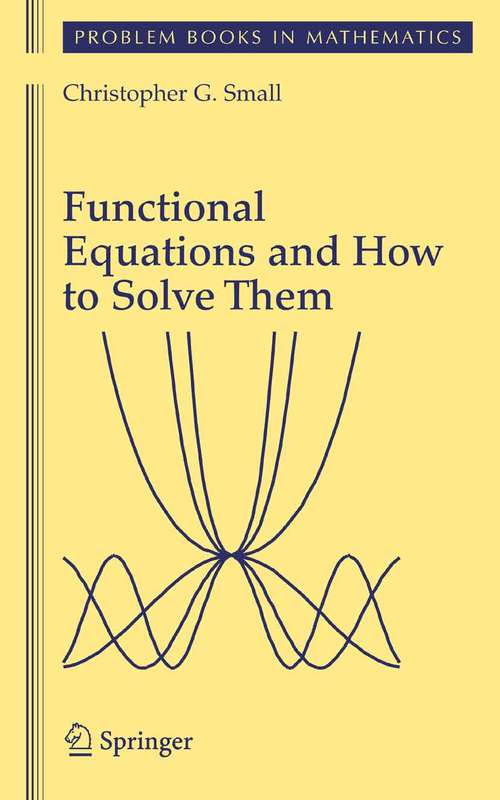 Book cover of Functional Equations and How to Solve Them (2007) (Problem Books in Mathematics)
